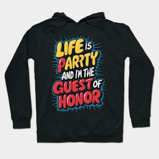 Life is a party, and  I'm the guest of honor Hoodie